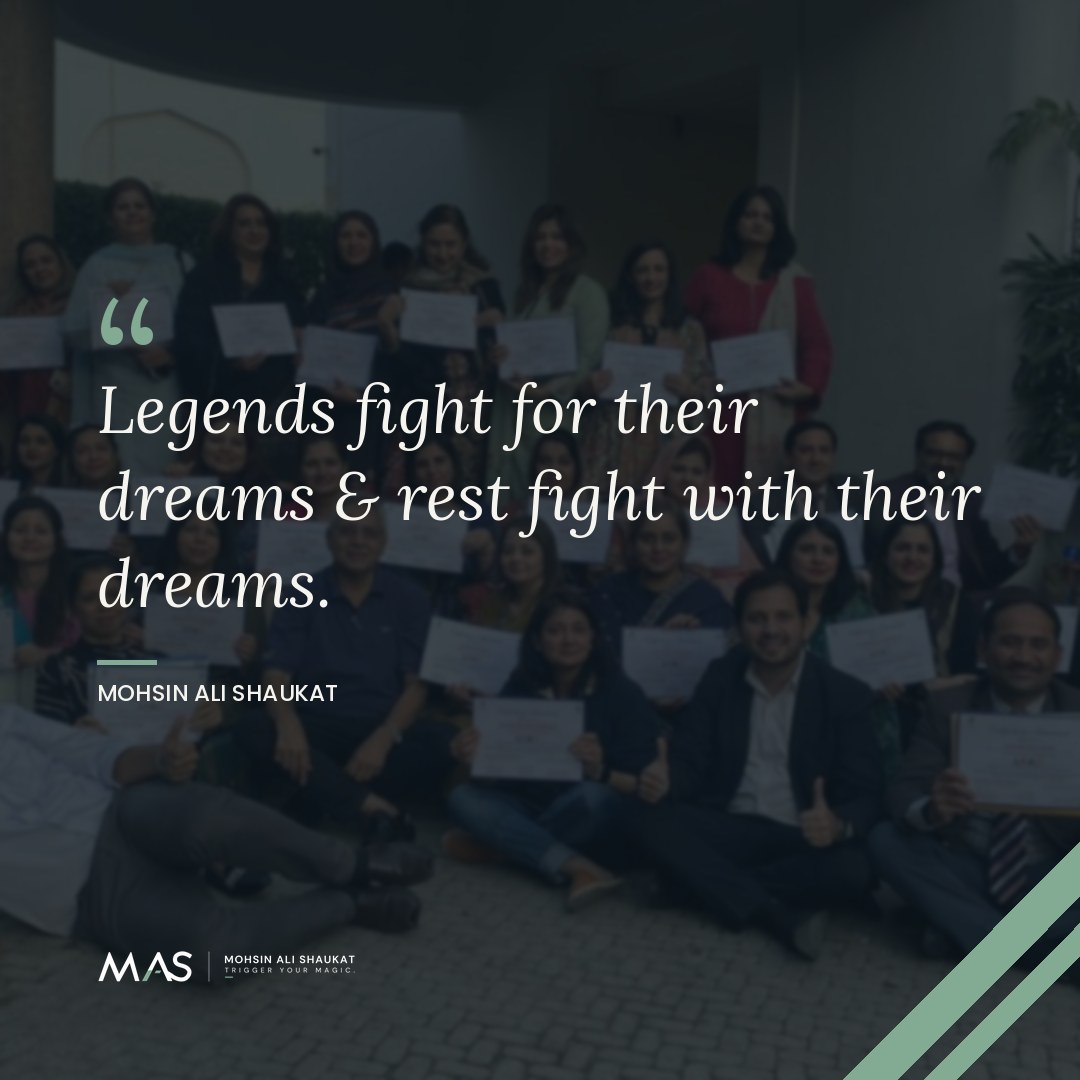 “Legends fight for their dreams & rest fight with their dreams.” — Mohsin Ali Shaukat — legends